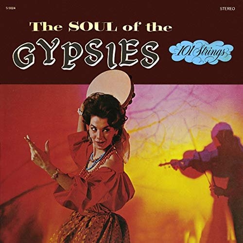 101 Strings Orchestra - Soul of the Gypsies Remastered from the Original Alshire Tapes.jpg
