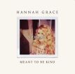 Hannah Grace - Meant to Be Kind - EP
